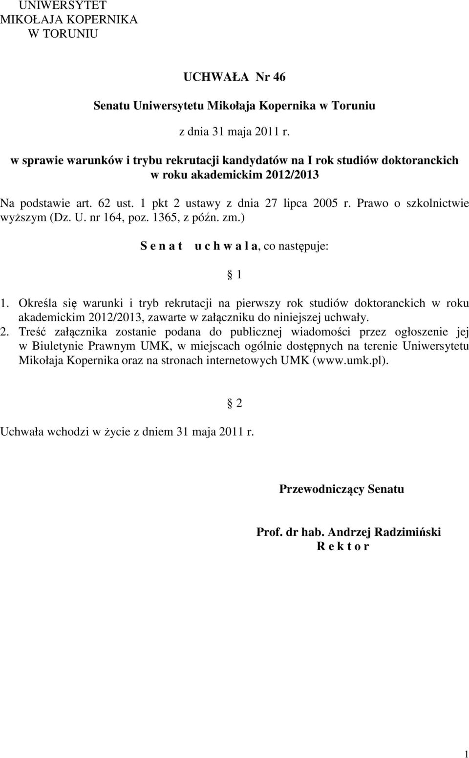 Prawo o szkolnictwie wyższym (Dz. U. nr 164, poz. 1365, z późn. zm.) S e n a t u c h w a l a, co następuje: 1 1.