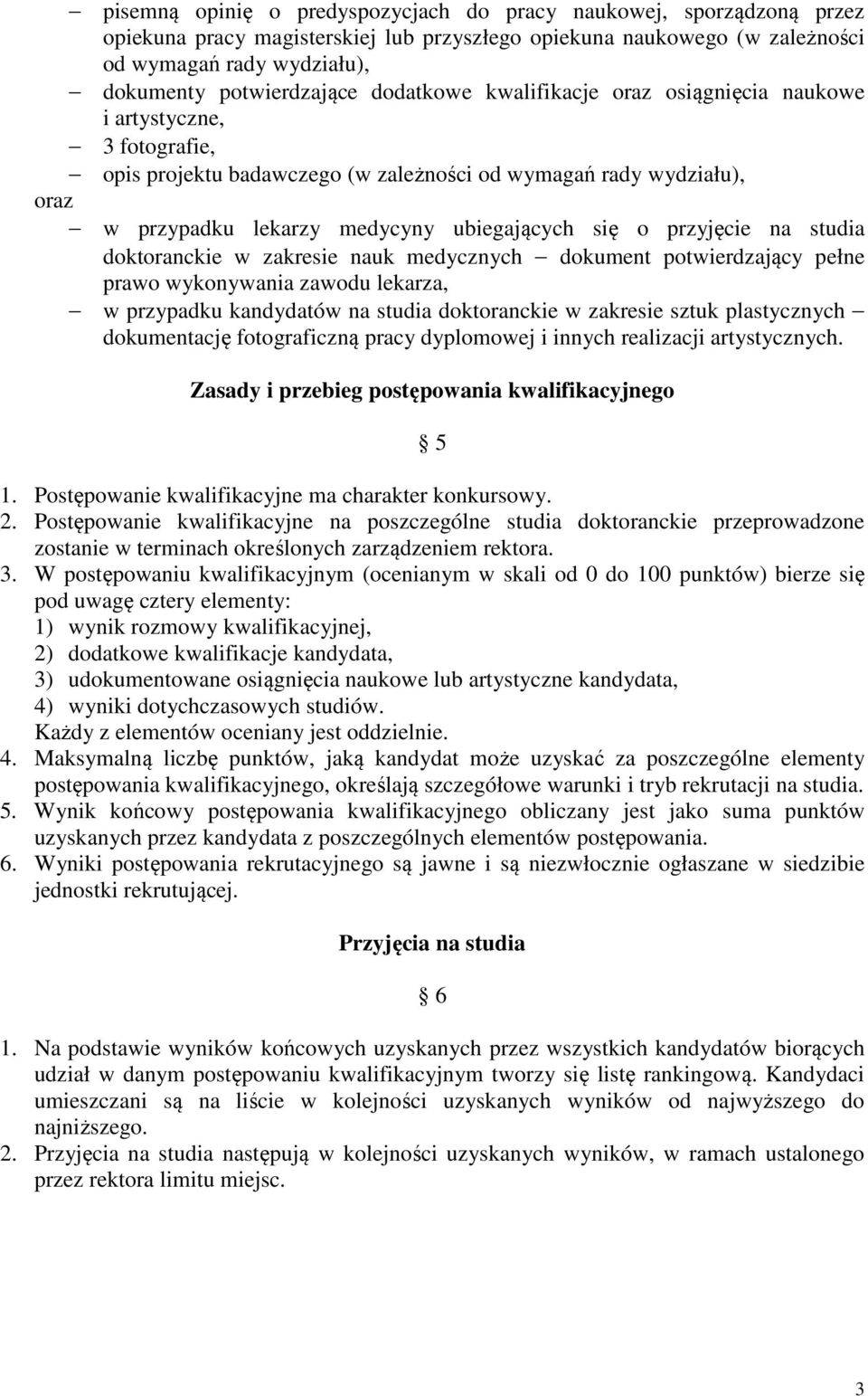 medycznych dokument potwierdzający pełne prawo wykonywania zawodu lekarza, w przypadku kandydatów na studia doktoranckie w zakresie sztuk plastycznych dokumentację fotograficzną pracy dyplomowej i