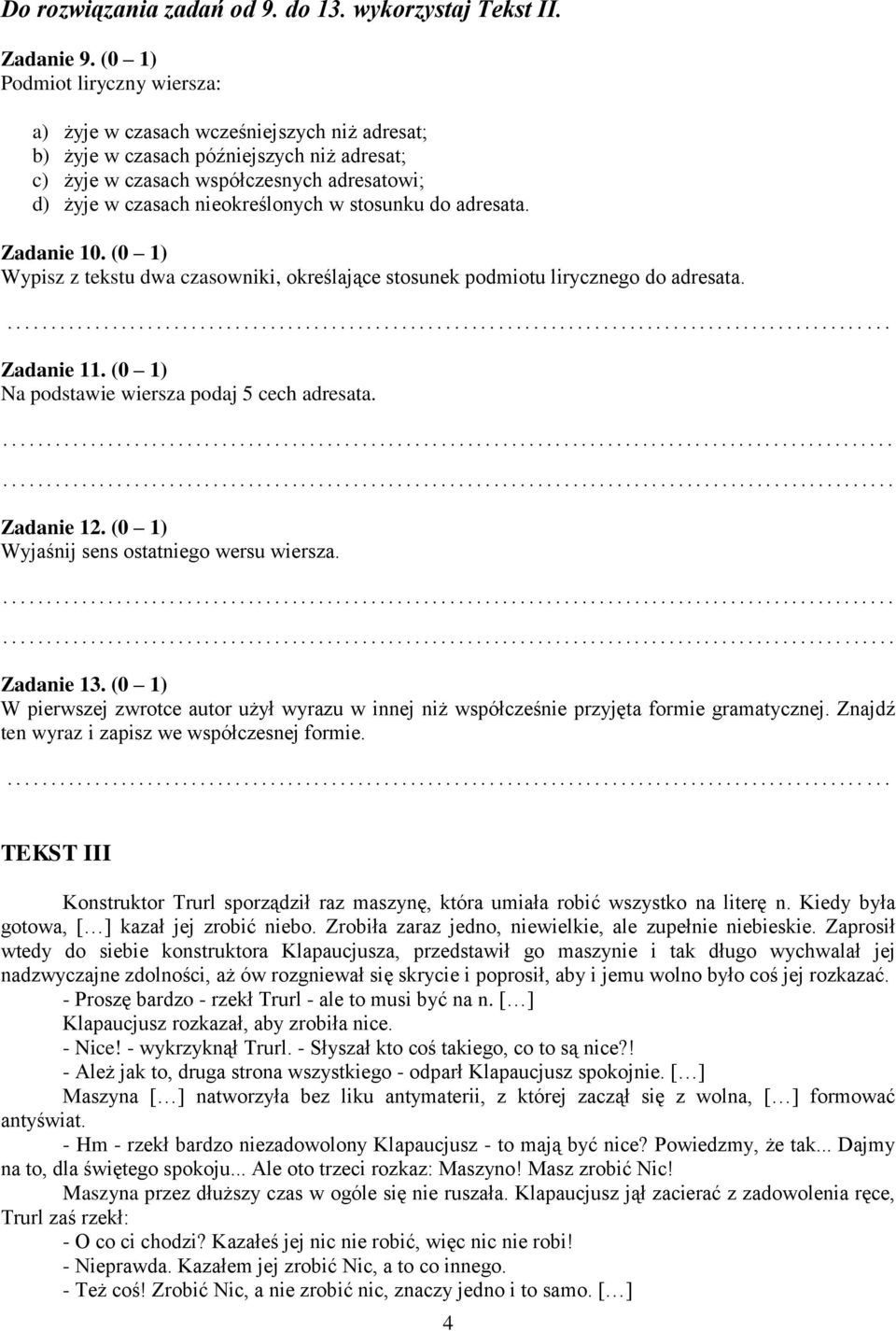 w stosunku do adresata. Zadanie 10. (0 1) Wypisz z tekstu dwa czasowniki, określające stosunek podmiotu lirycznego do adresata. Zadanie 11. (0 1) Na podstawie wiersza podaj 5 cech adresata.