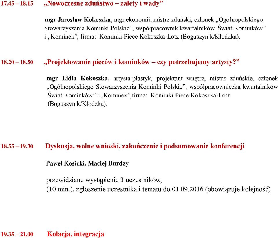 Kominek, firma: Kominki Piece Kokoszka-Lotz (Boguszyn k/kłodzka). 18.20 18.50 Projektowanie pieców i kominków czy potrzebujemy artysty?