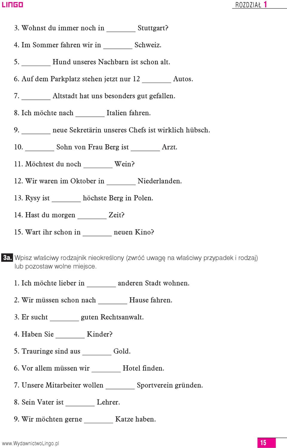 Wir waren im Oktober in Niederlanden. 13. Rysy ist höchste Berg in Polen. 14. Hast du morgen Zeit? 15. Wart ihr schon in neuen Kino? 3a.