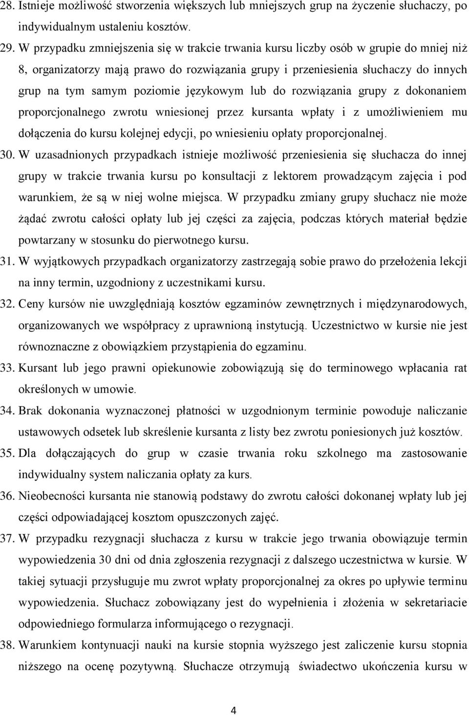 językowym lub do rozwiązania grupy z dokonaniem proporcjonalnego zwrotu wniesionej przez kursanta wpłaty i z umożliwieniem mu dołączenia do kursu kolejnej edycji, po wniesieniu opłaty proporcjonalnej.