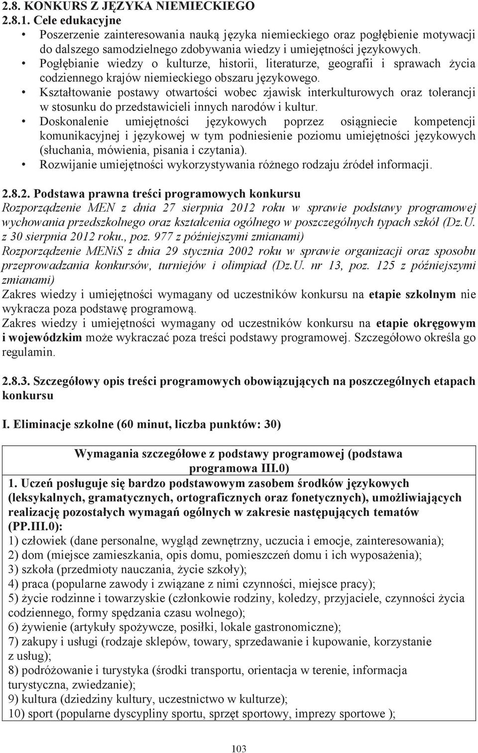 Pogłębianie wiedzy o kulturze, historii, literaturze, geografii i sprawach życia codziennego krajów niemieckiego obszaru językowego.