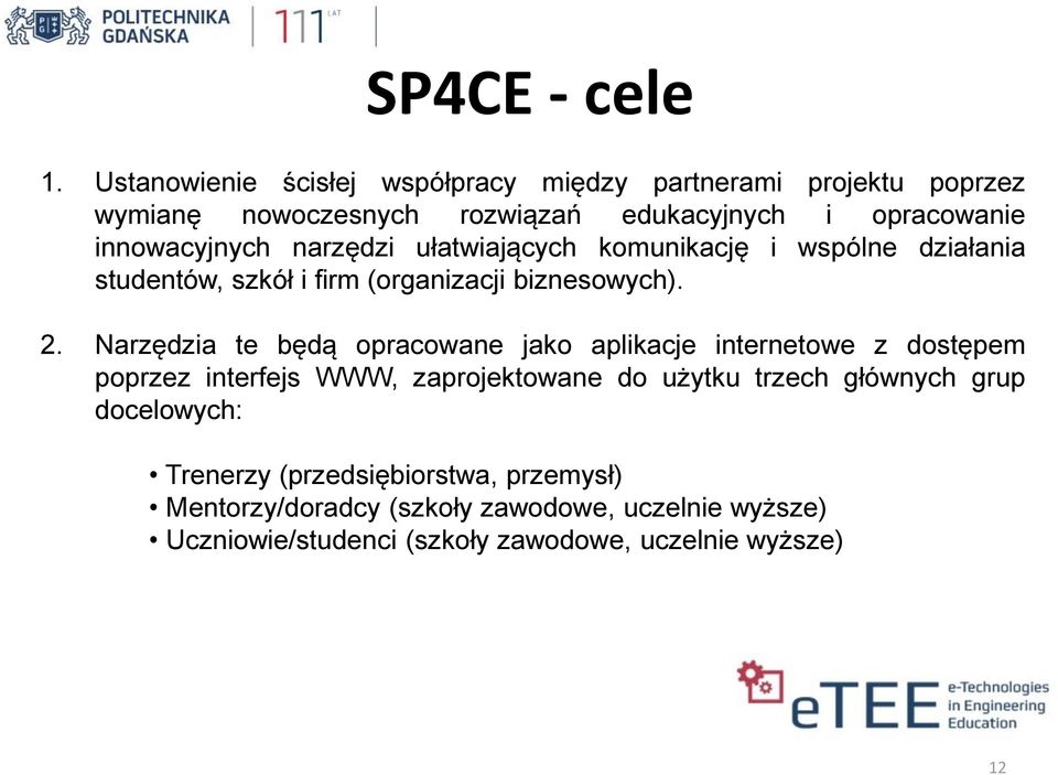 narzędzi ułatwiających komunikację i wspólne działania studentów, szkół i firm (organizacji biznesowych). 2.