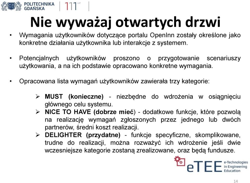 Opracowana lista wymagań użytkowników zawierała trzy kategorie: MUST (konieczne) - niezbędne do wdrożenia w osiągnięciu głównego celu systemu.