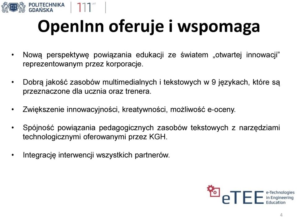 Dobrą jakość zasobów multimedialnych i tekstowych w 9 językach, które są przeznaczone dla ucznia oraz trenera.