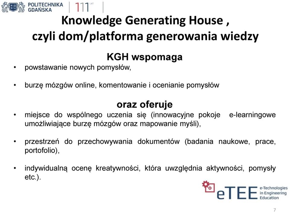 (innowacyjne pokoje e-learningowe umożliwiające burzę mózgów oraz mapowanie myśli), przestrzeń do przechowywania