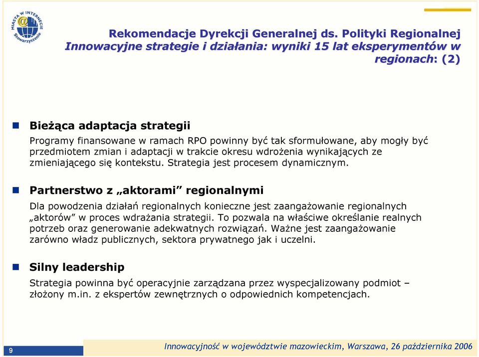 sformułowane, aby mogły być przedmiotem zmian i adaptacji w trakcie okresu wdrożenia wynikających ze zmieniającego się kontekstu. Strategia jest procesem dynamicznym.