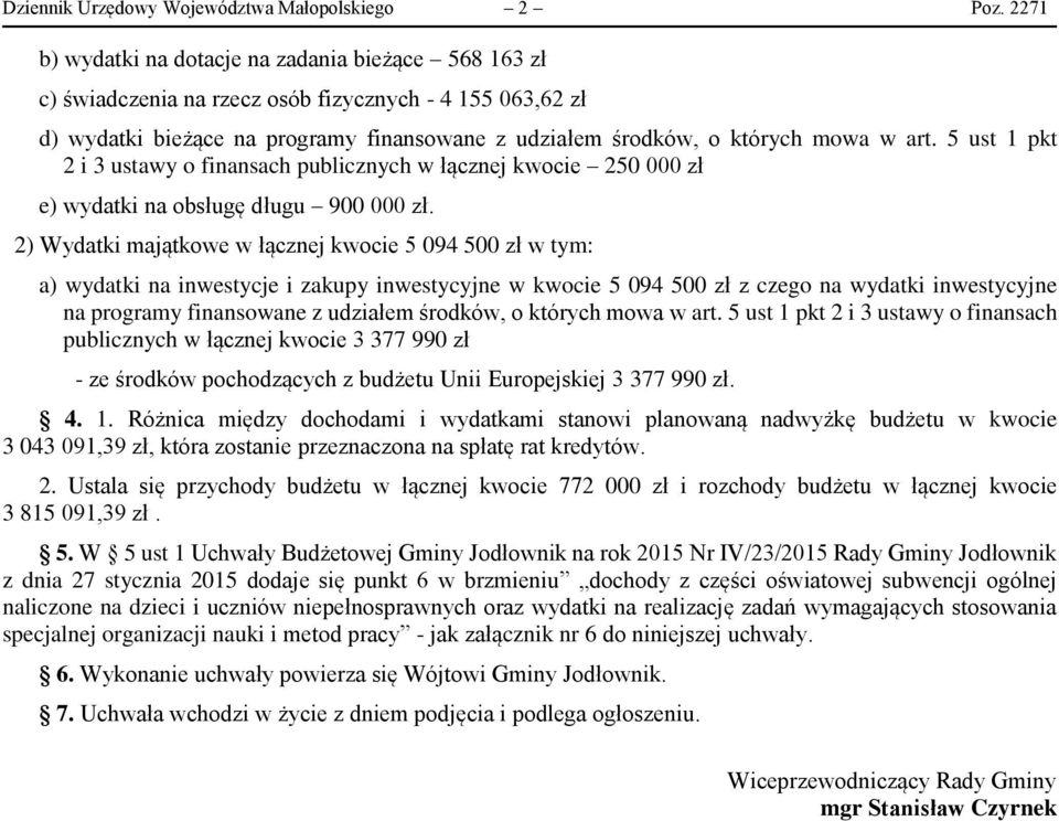 5 ust 1 pkt 2 i 3 ustawy o finansach publicznych w łącznej kwocie 250 000 zł e) wydatki na obsługę długu 900 000 zł.