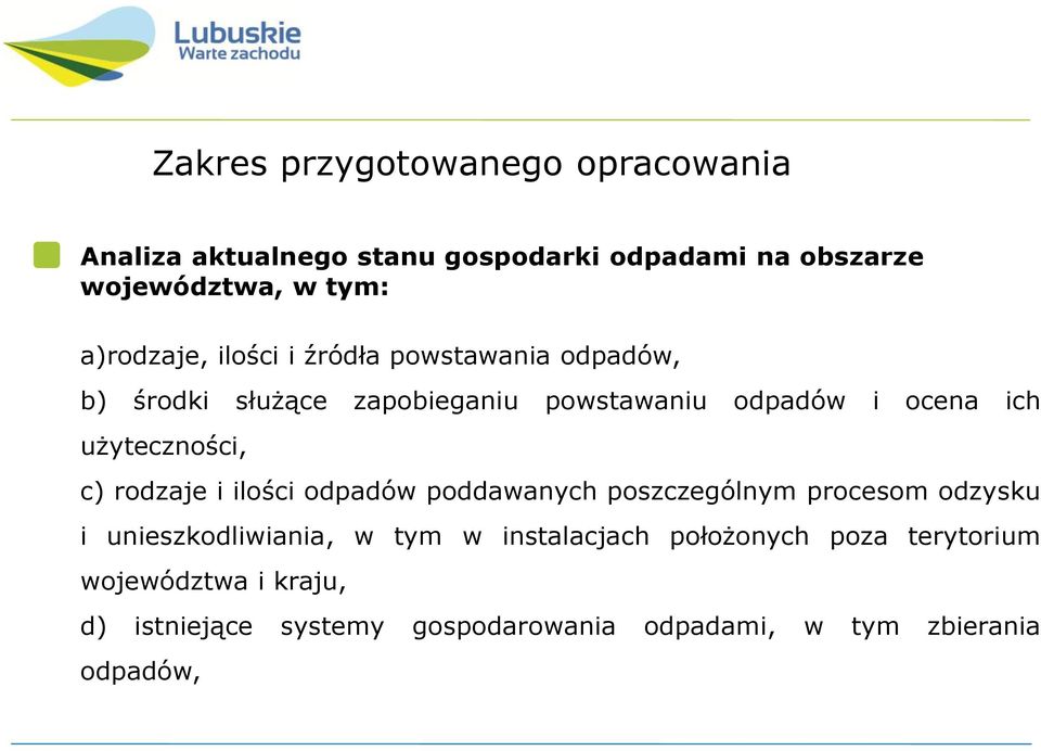 użyteczności, c) rodzaje i ilości odpadów poddawanych poszczególnym procesom odzysku i unieszkodliwiania, w tym w