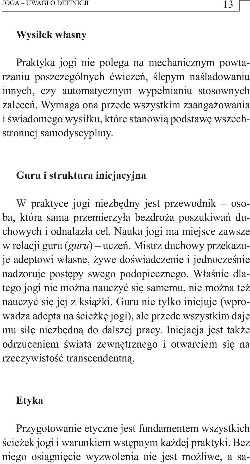 Guru i struktura inicjacyjna W praktyce jogi niezbędny jest przewodnik osoba, która sama przemierzyła bezdroża poszukiwań duchowych i odnalazła cel.