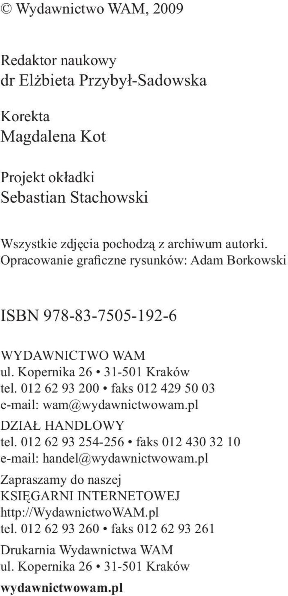 012 62 93 200 faks 012 429 50 03 e-mail: wam@wydawnictwowam.pl DZIAŁ HANDLOWY tel. 012 62 93 254-256 faks 012 430 32 10 e-mail: handel@wydawnictwowam.