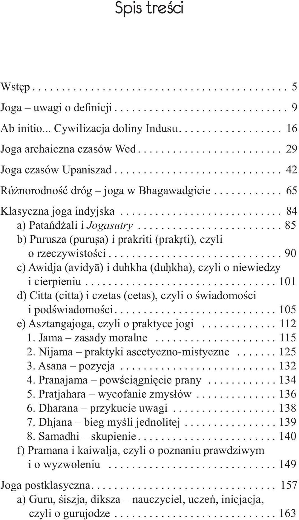 ........................ 85 b) Purusza (purus a) i prakriti (prakr ti), czyli o rzeczywistości.............................. 90 c) Awidja (avidyā) i duhkha (duh kha), czyli o niewiedzy i cierpieniu.