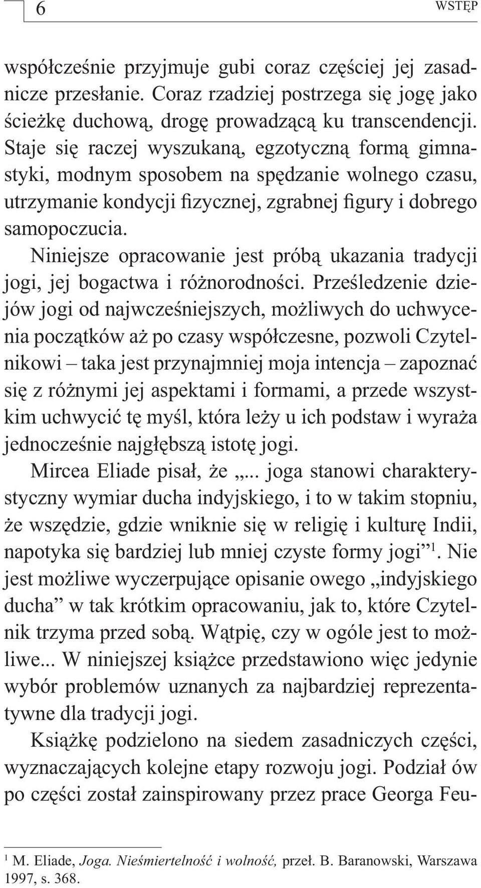 Niniejsze opracowanie jest próbą ukazania tradycji jogi, jej bogactwa i różnorodności.