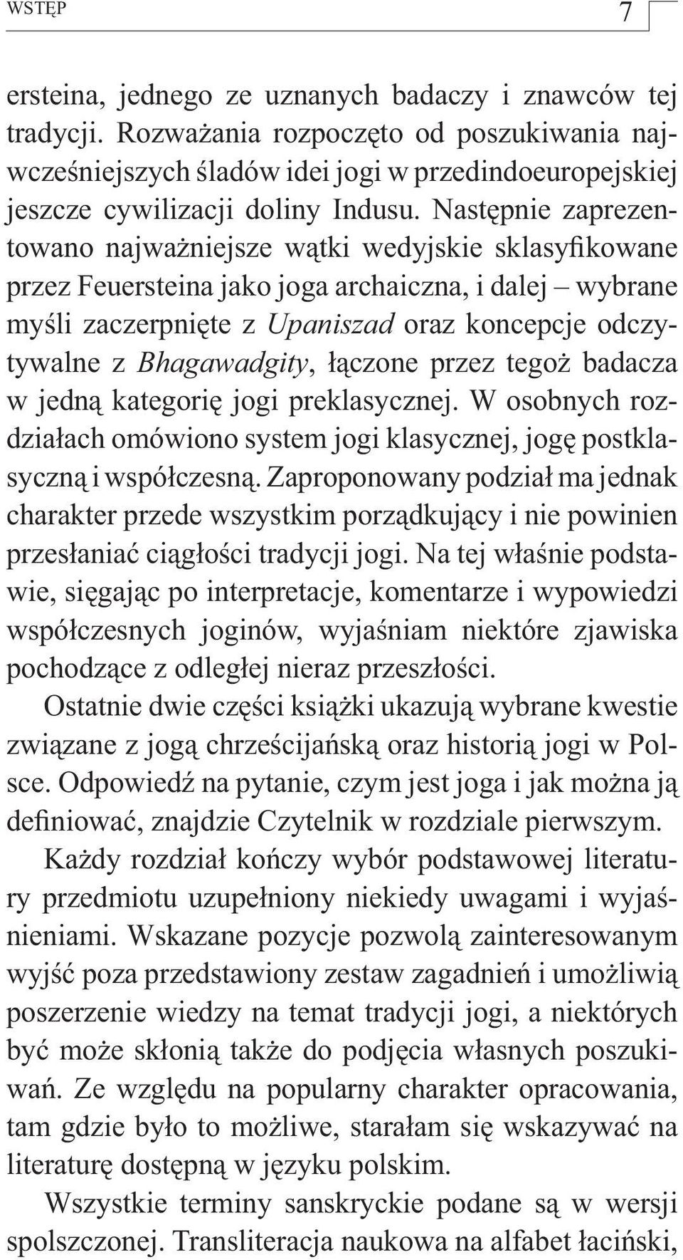 Następnie zaprezentowano najważniejsze wątki wedyjskie sklasyfikowane przez Feuersteina jako joga archaiczna, i dalej wybrane myśli zaczerpnięte z Upaniszad oraz koncepcje odczytywalne z