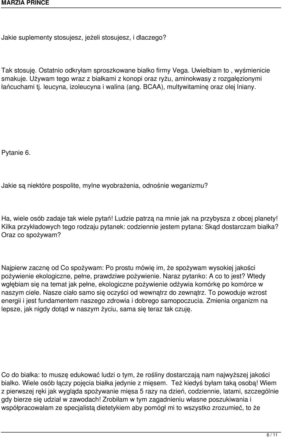 Jakie są niektóre pospolite, mylne wyobrażenia, odnośnie weganizmu? Ha, wiele osób zadaje tak wiele pytań! Ludzie patrzą na mnie jak na przybysza z obcej planety!