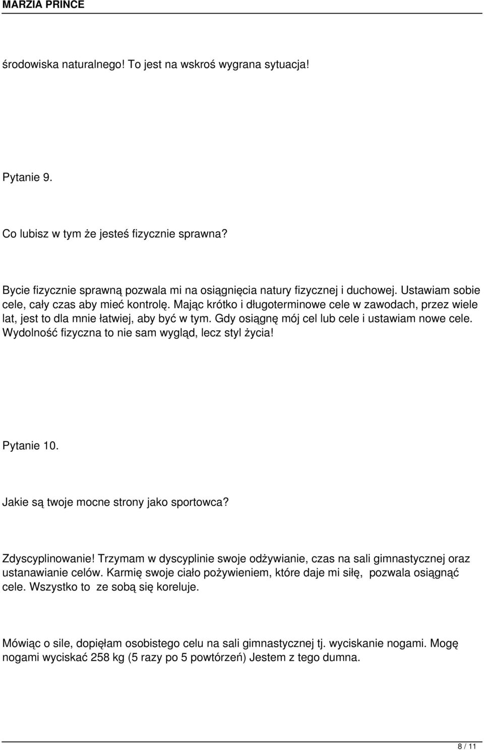 Gdy osiągnę mój cel lub cele i ustawiam nowe cele. Wydolność fizyczna to nie sam wygląd, lecz styl życia! Pytanie 10. Jakie są twoje mocne strony jako sportowca? Zdyscyplinowanie!