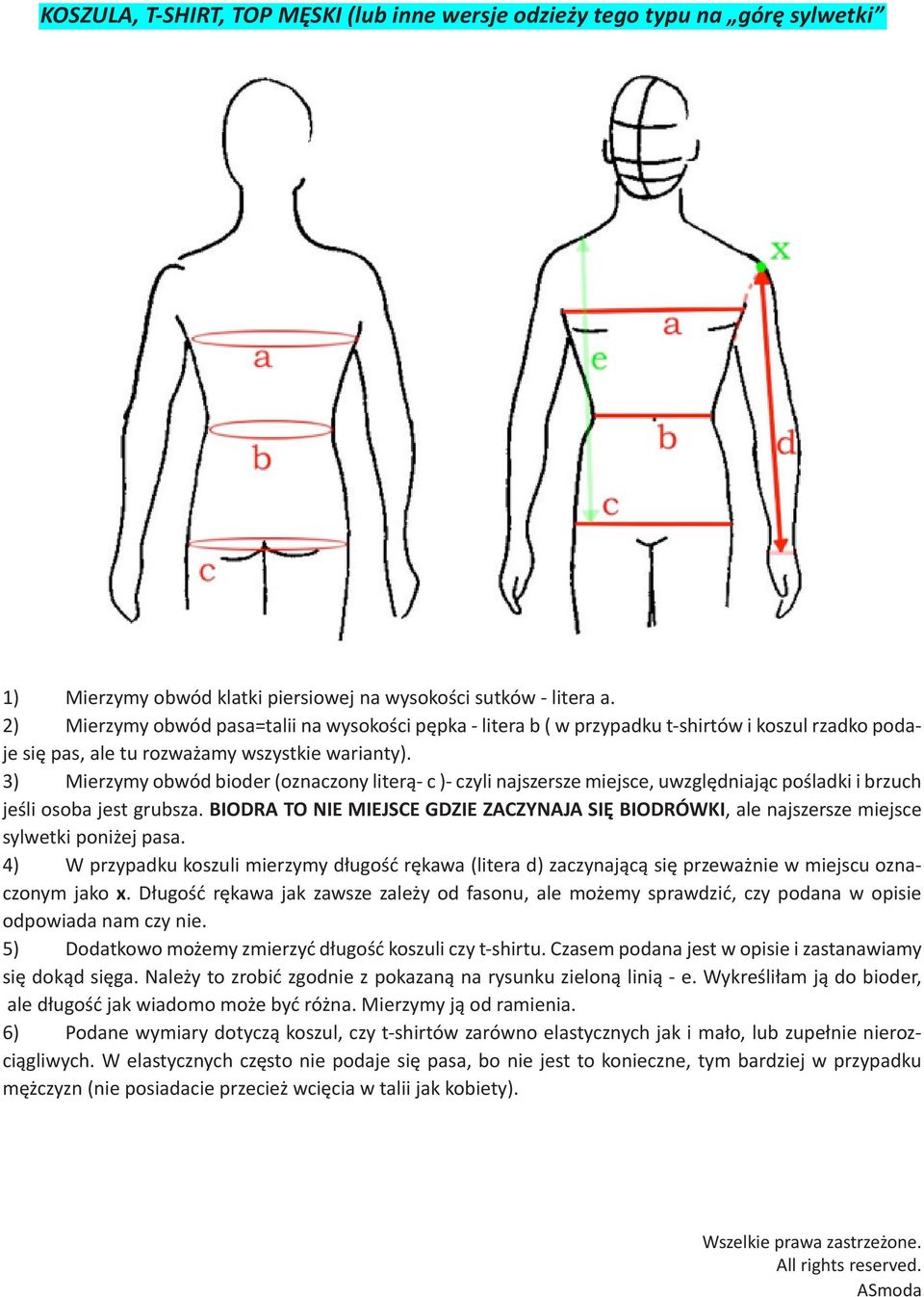 3) Mierzymy obwód bioder (oznaczony literą- c )- czyli najszersze miejsce, uwzględniając pośladki i brzuch jeśli osoba jest grubsza.