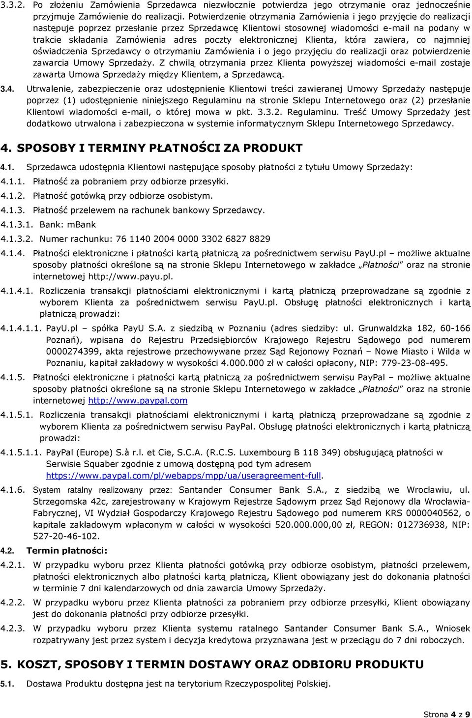 poczty elektronicznej Klienta, która zawiera, co najmniej oświadczenia Sprzedawcy o otrzymaniu Zamówienia i o jego przyjęciu do realizacji oraz potwierdzenie zawarcia Umowy Sprzedaży.