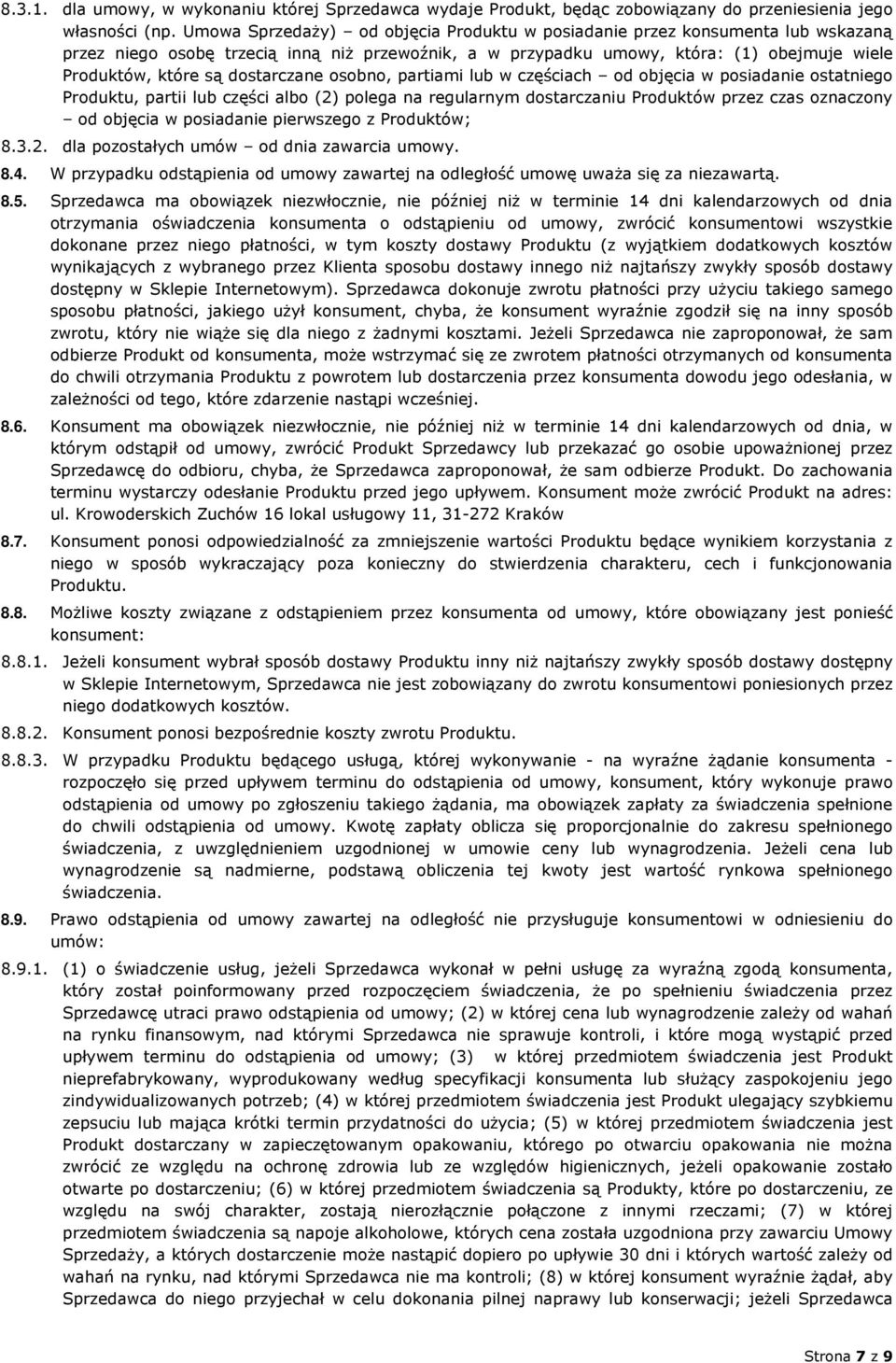 dostarczane osobno, partiami lub w częściach od objęcia w posiadanie ostatniego Produktu, partii lub części albo (2) polega na regularnym dostarczaniu Produktów przez czas oznaczony od objęcia w