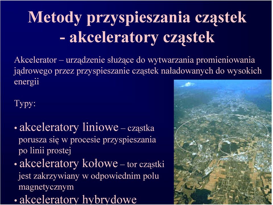 energii Typy: akceleratory liniowe cząstka porusza się w procesie przyspieszania po linii