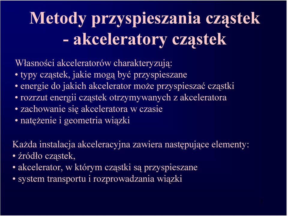 akceleratora zachowanie się akceleratora w czasie natężenie i geometria wiązki Każda instalacja akceleracyjna zawiera