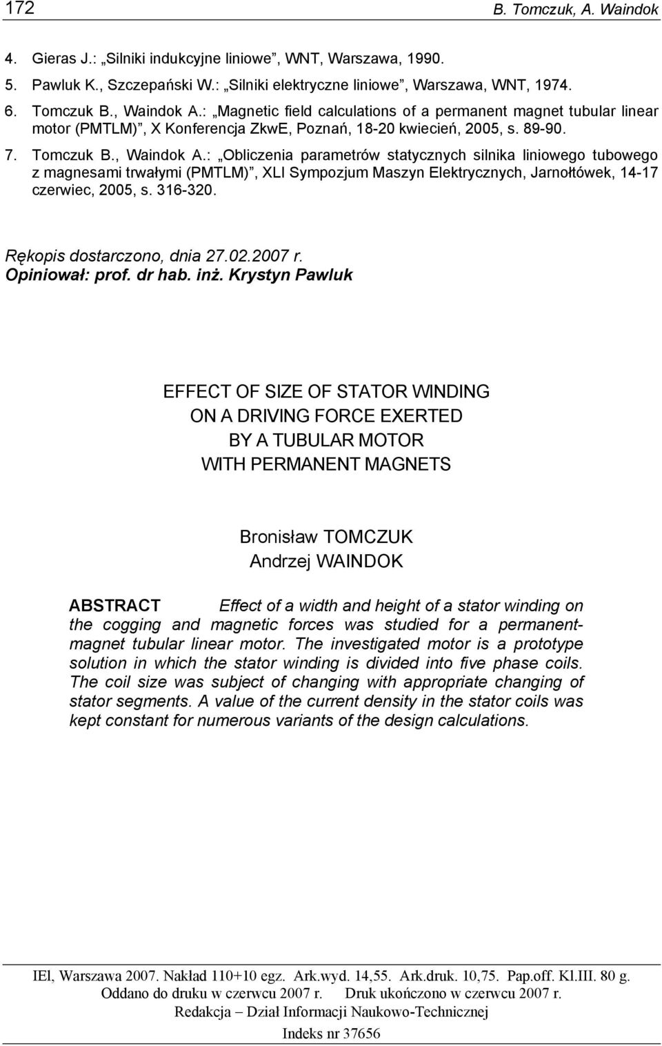 : Obliczenia parametrów statycznych silnika liniowego tubowego z magnesami trwałymi (PMTLM), XLI Sympozjum Maszyn Elektrycznych, Jarnołtówek, 14-17 czerwiec, 2005, s. 316-320.