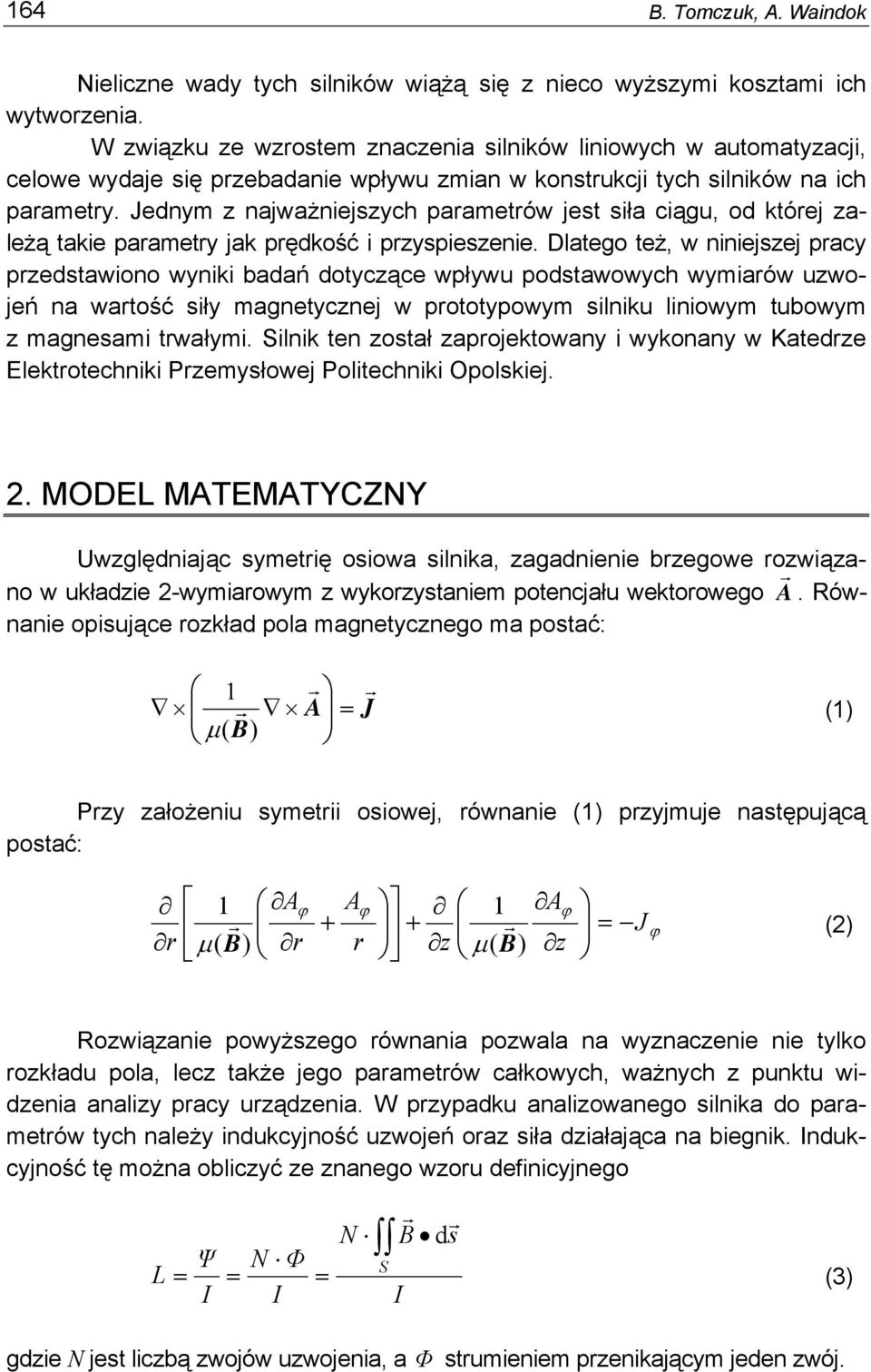 Jednym z najważniejszych parametrów jest siła ciągu, od której zależą takie parametry jak prędkość i przyspieszenie.