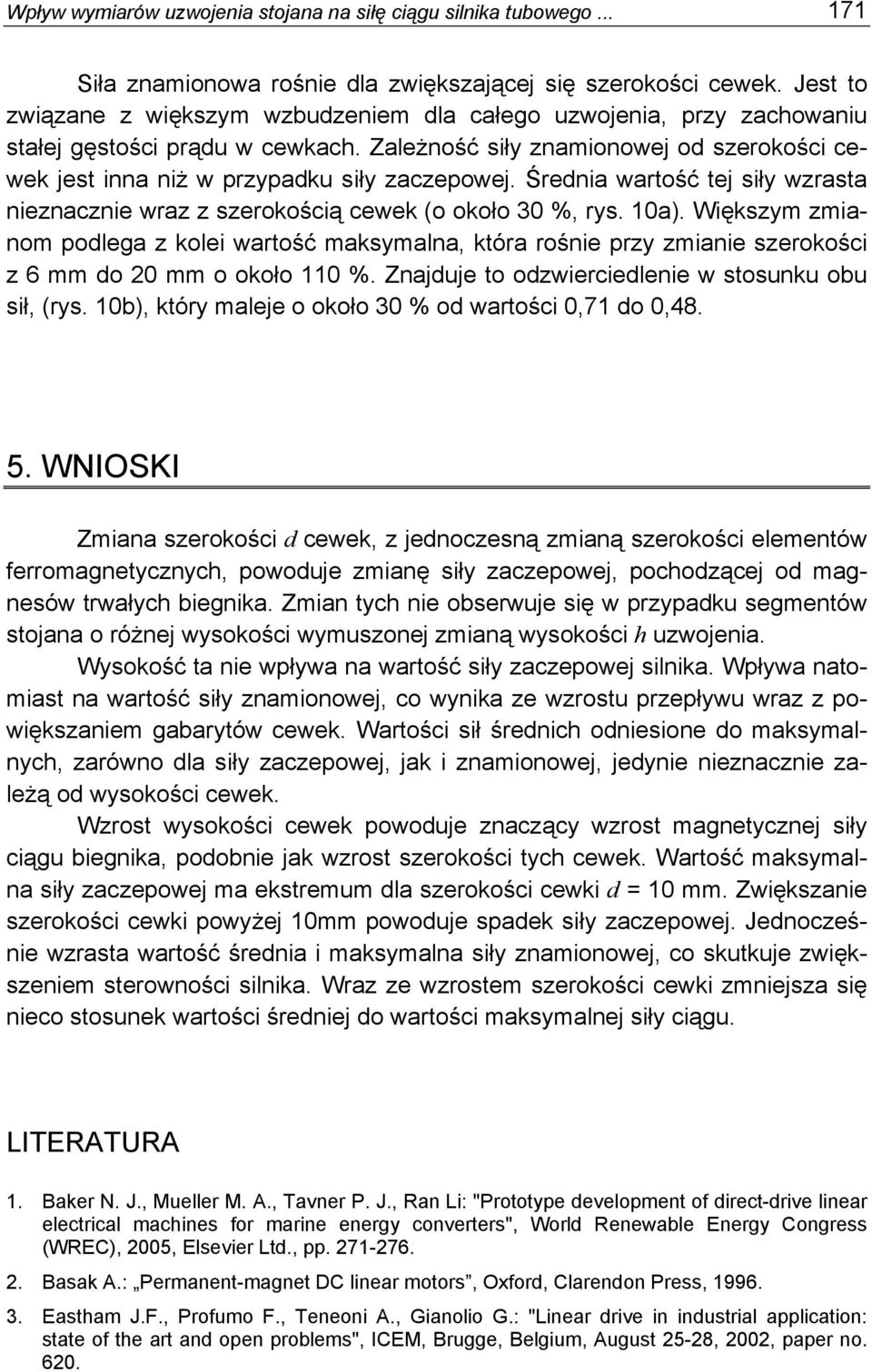 Średnia wartość tej siły wzrasta nieznacznie wraz z szerokością cewek (o około 30 %, rys. 10a).