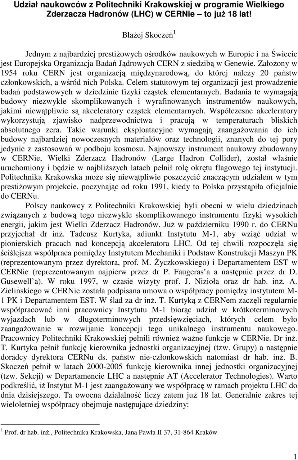 Założony w 1954 roku CERN jest organizacją międzynarodową, do której należy 20 państw członkowskich, a wśród nich Polska.