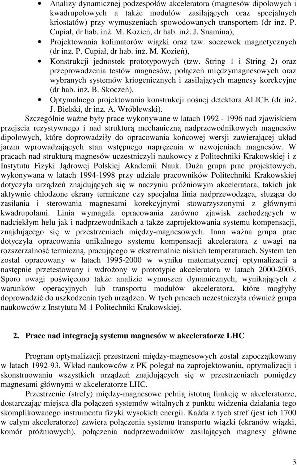 String 1 i String 2) oraz przeprowadzenia testów magnesów, połączeń międzymagnesowych oraz wybranych systemów kriogenicznych i zasilających magnesy korekcyjne (dr hab. inż. B.