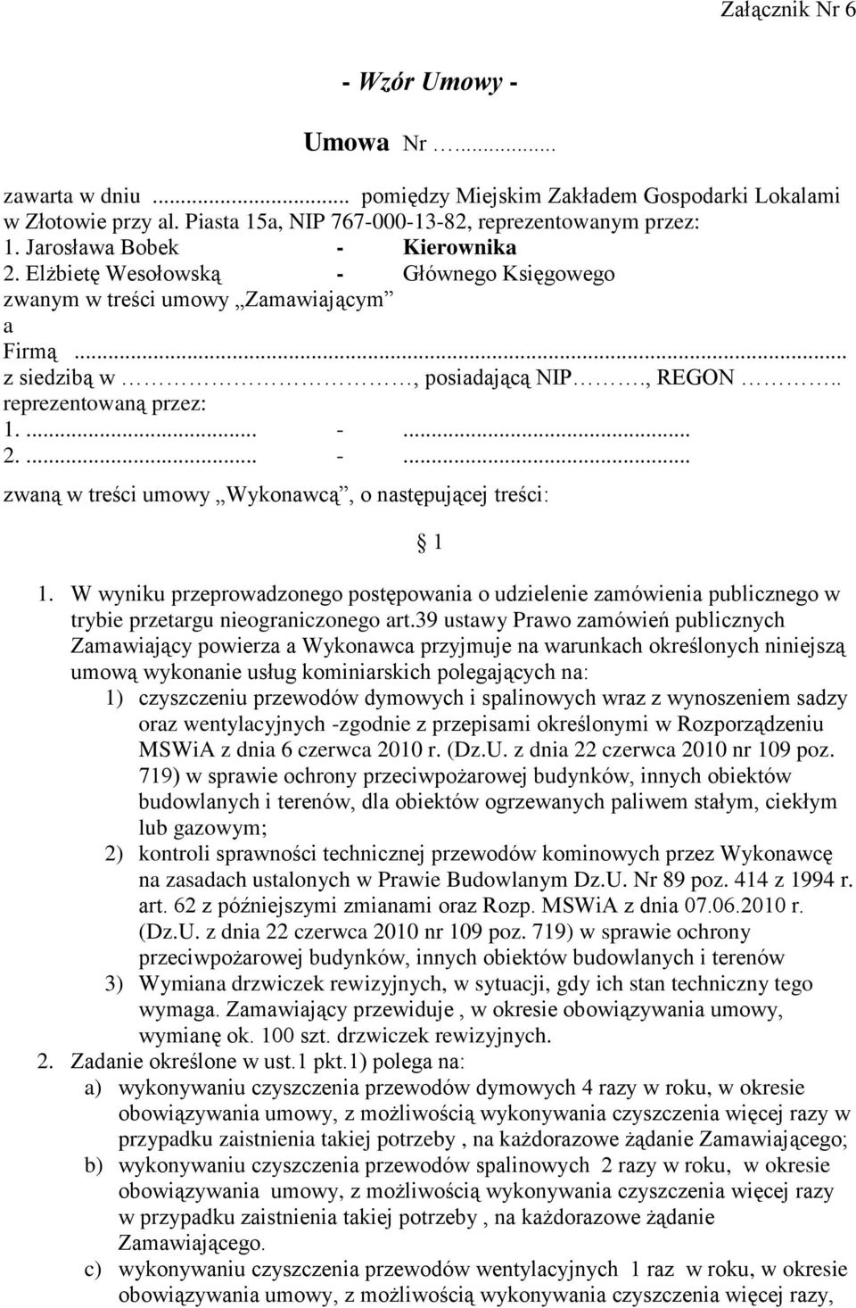 W wyniku przeprowadzonego postępowania o udzielenie zamówienia publicznego w trybie przetargu nieograniczonego art.