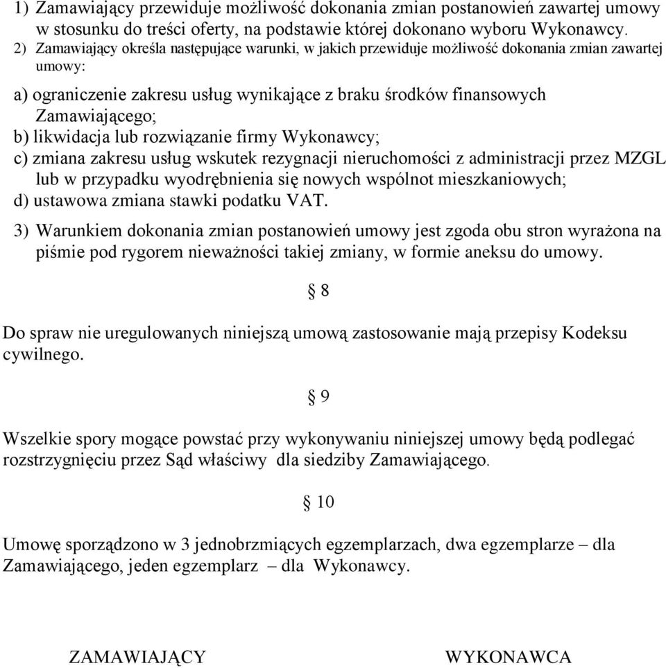 likwidacja lub rozwiązanie firmy Wykonawcy; c) zmiana zakresu usług wskutek rezygnacji nieruchomości z administracji przez MZGL lub w przypadku wyodrębnienia się nowych wspólnot mieszkaniowych; d)