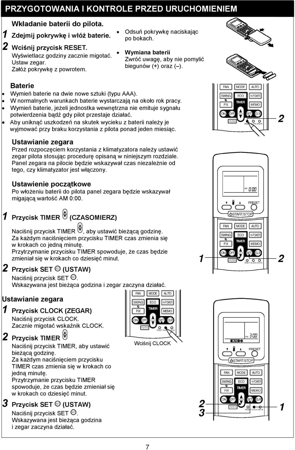 W normalnych warunkach baterie wystarczają na około rok pracy. Wymień baterie, jeŝeli jednostka wewnętrzna nie emituje sygnału potwierdzenia bądź gdy pilot przestaje działać.