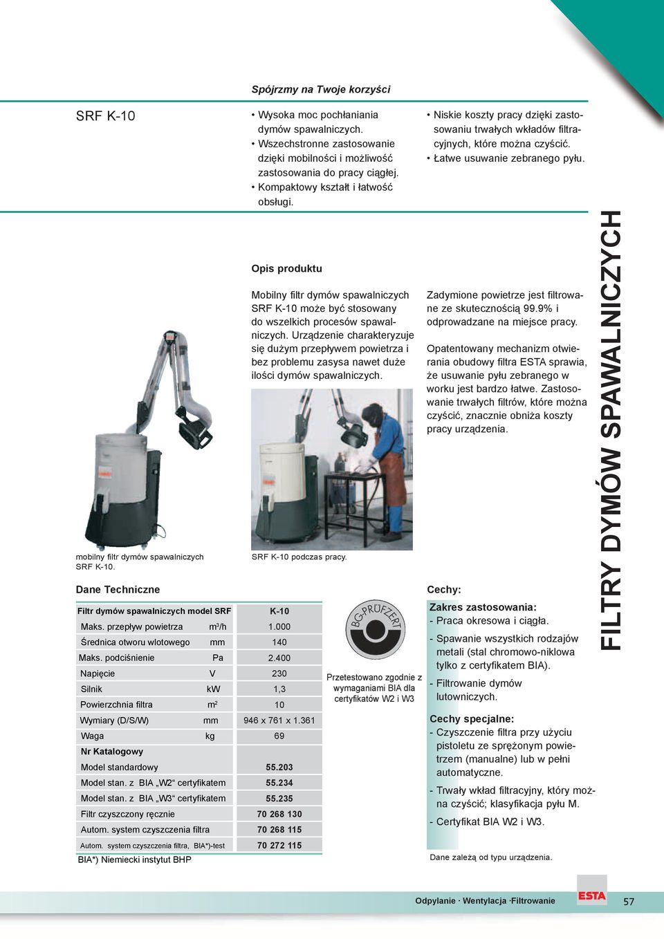 system czyszczenia filtra Autom. system czyszczenia filtra, BIA*)-test BIA*) Niemiecki instytut BHP Wysoka moc poch aniania dymów spawalniczych.