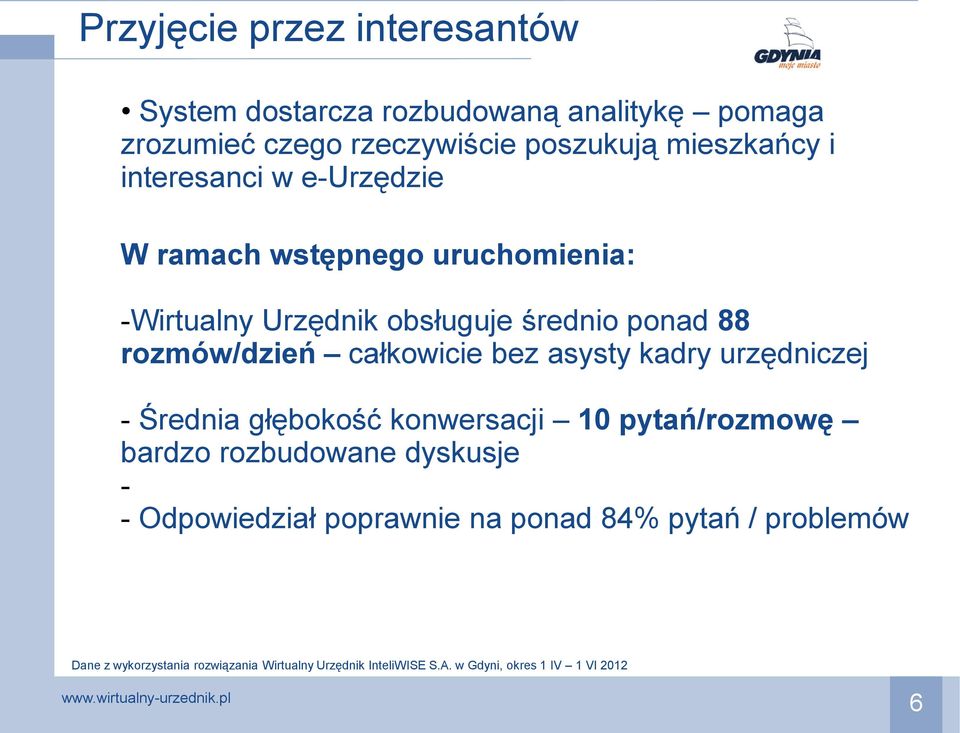 bez asysty kadry urzędniczej - Średnia głębokość konwersacji 10 pytań/rozmowę bardzo rozbudowane dyskusje - - Odpowiedział