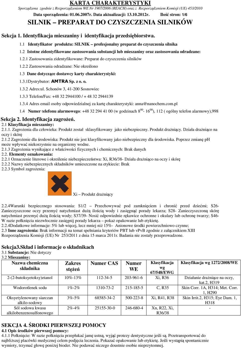 3 Dane dotyczące dostawcy karty charakterystyki: 1.3.1Dystrybutor: AMTRA Sp. z o. o. 1.3.2 Adres:ul. Schonów 3, 41-200 Sosnowiec 1.3.3 Telefon/Fax: +48 32 2944100 / + 48 32 2944139 1.3.4 Adres email osoby odpowiedzialnej za kartę charakterystyki: anna@nanochem.