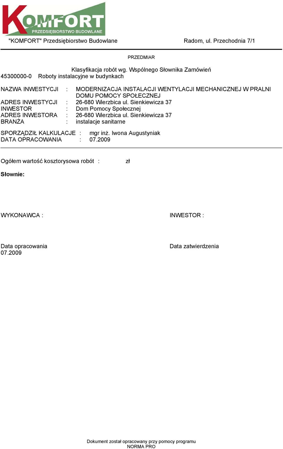 SPOŁECZNEJ ADRES INWESTYCJI : 6-680 Wierzbica ul. Sienkiewicza 37 INWESTOR : Do Poocy Społecznej ADRES INWESTORA : 6-680 Wierzbica ul.