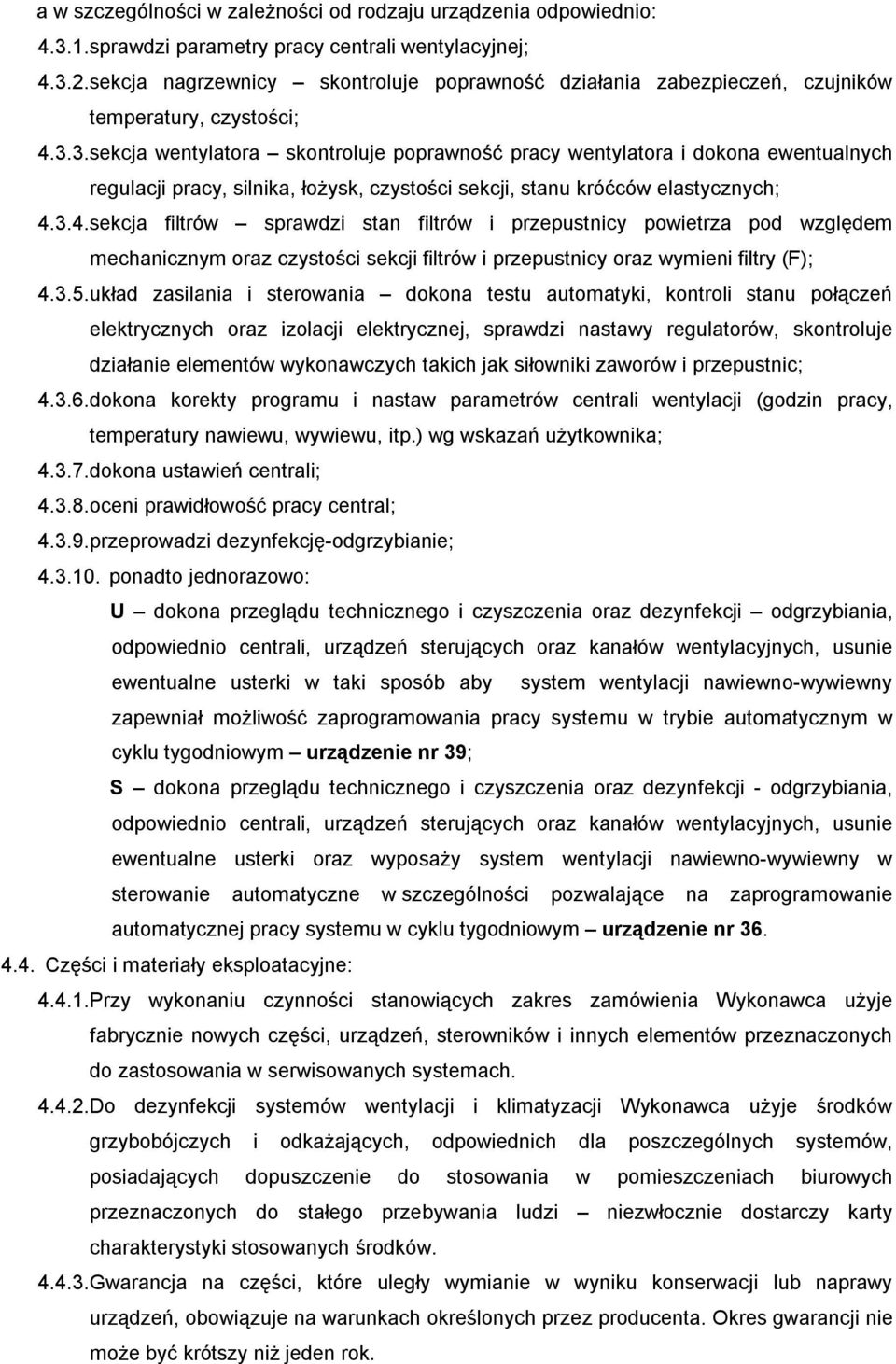 3. sekcja wentylatora skontroluje poprawność pracy wentylatora i dokona ewentualnych regulacji pracy, silnika, łożysk, czystości sekcji, stanu króćców elastycznych; 4.