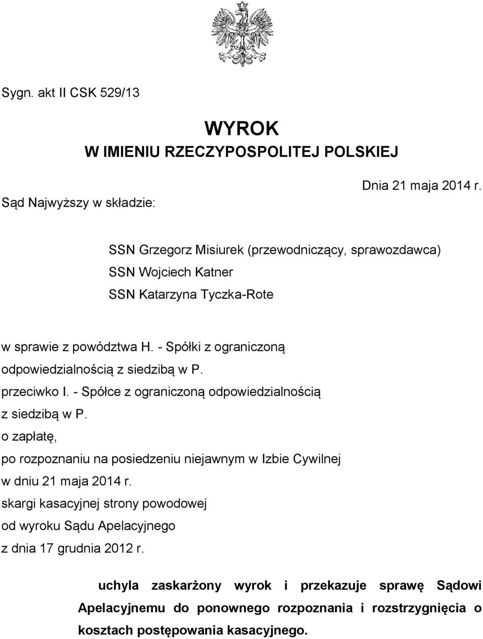 - Spółki z ograniczoną odpowiedzialnością z siedzibą w P. przeciwko I. - Spółce z ograniczoną odpowiedzialnością z siedzibą w P.