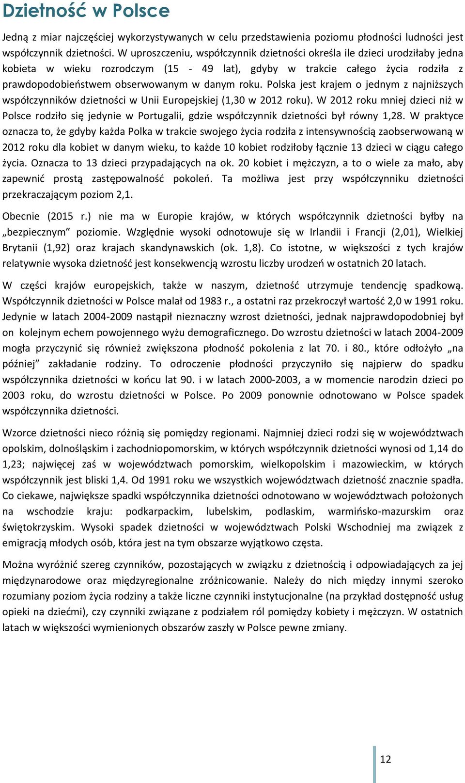 roku. Polska jest krajem o jednym z najniższych współczynników dzietności w Unii Europejskiej (1,30 w 2012 roku).