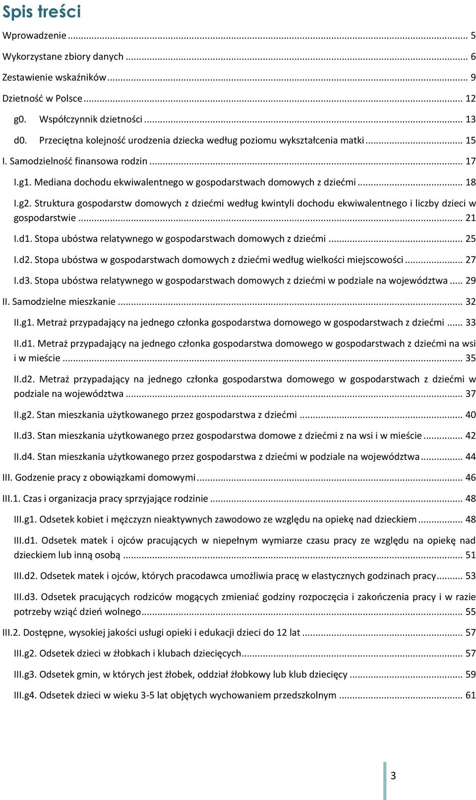 g2. Struktura gospodarstw domowych z dziećmi według kwintyli dochodu ekwiwalentnego i liczby dzieci w gospodarstwie... 21 I.d1. Stopa ubóstwa relatywnego w gospodarstwach domowych z dziećmi... 25 I.