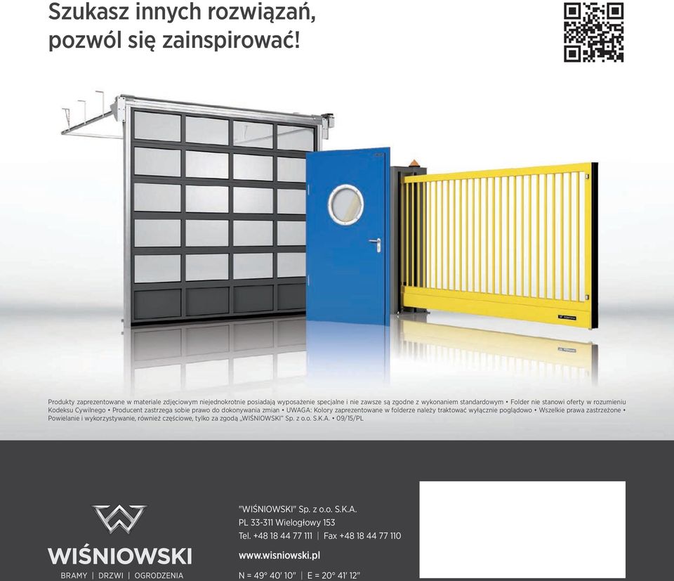 oferty w rozumieniu Kodeksu Cywilnego Producent zastrzega sobie prawo do dokonywania zmian UWAGA: Kolory zaprezentowane w folderze należy traktować wyłącznie