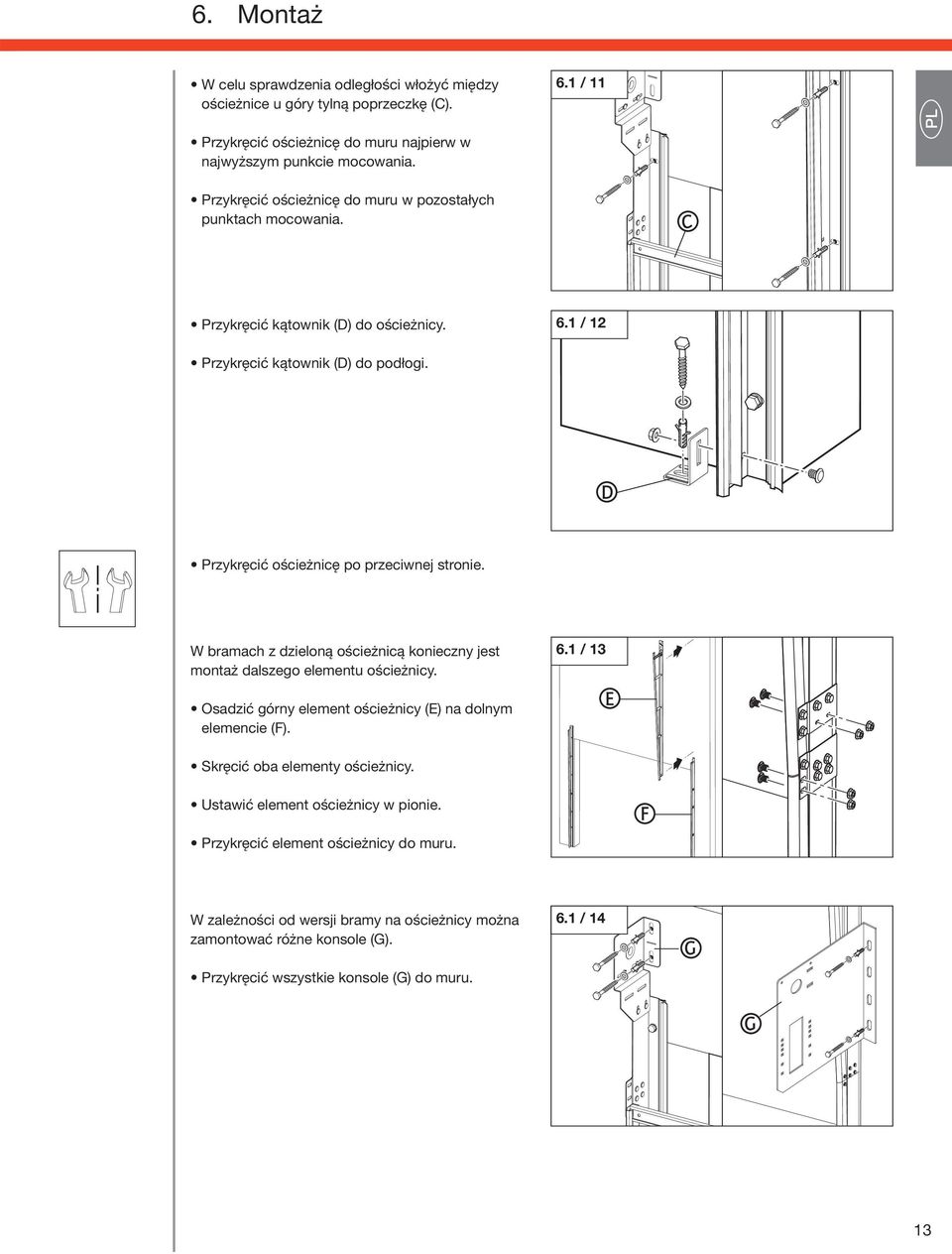 1 / 12 D P n f g W bramach z dzieloną ościeżnicą konieczny jest montaż dalszego elementu ościeżnicy. 6.1 / 13 Osadzić górny element ościeżnicy (E) na dolnym elemencie (F).