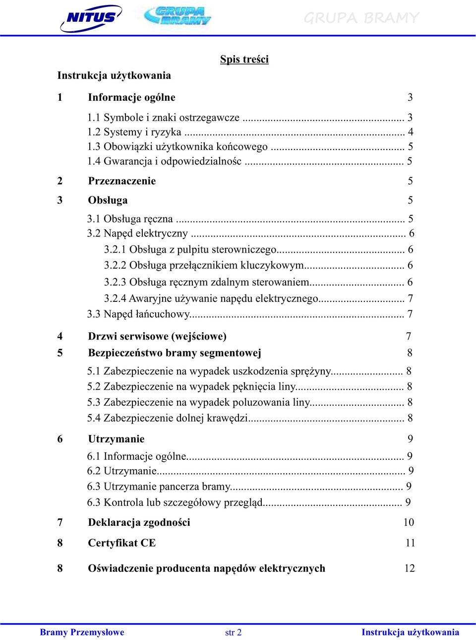 .. 6 3.2.4 Awaryjne używanie napędu elektrycznego... 7 3.3 Napęd łańcuchowy... 7 4 Drzwi serwisowe (wejściowe) 7 5 Bezpieczeństwo bramy segmentowej 8 5.