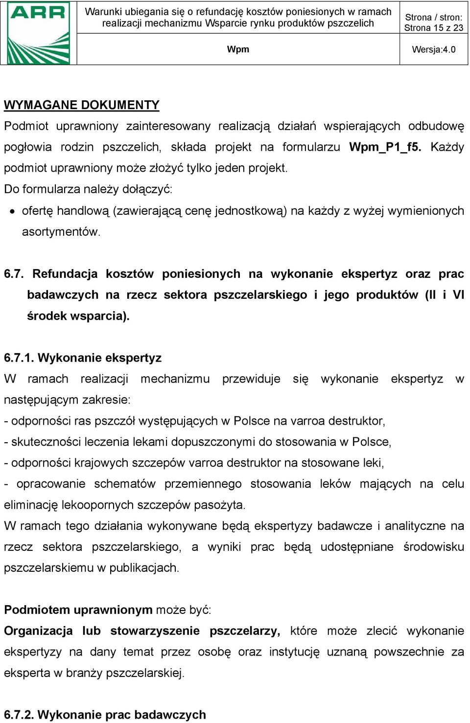 Refundacja kosztów poniesionych na wykonanie ekspertyz oraz prac badawczych na rzecz sektora pszczelarskiego i jego produktów (II i VI środek wsparcia). 6.7.1.