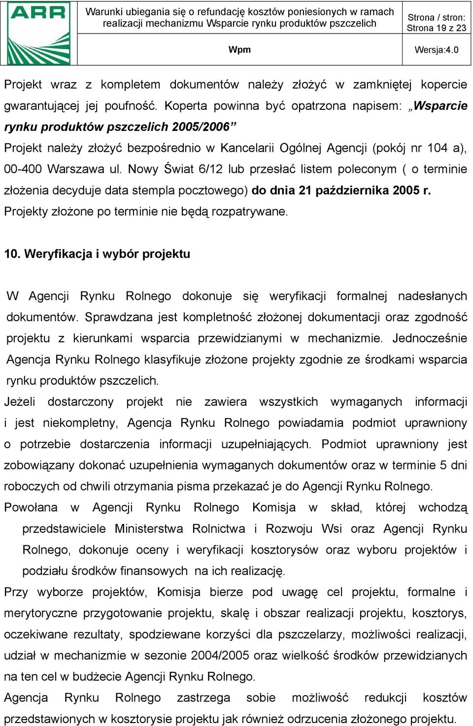 Nowy Świat 6/12 lub przesłać listem poleconym ( o terminie złożenia decyduje data stempla pocztowego) do dnia 21 października 2005 r. Projekty złożone po terminie nie będą rozpatrywane. 10.