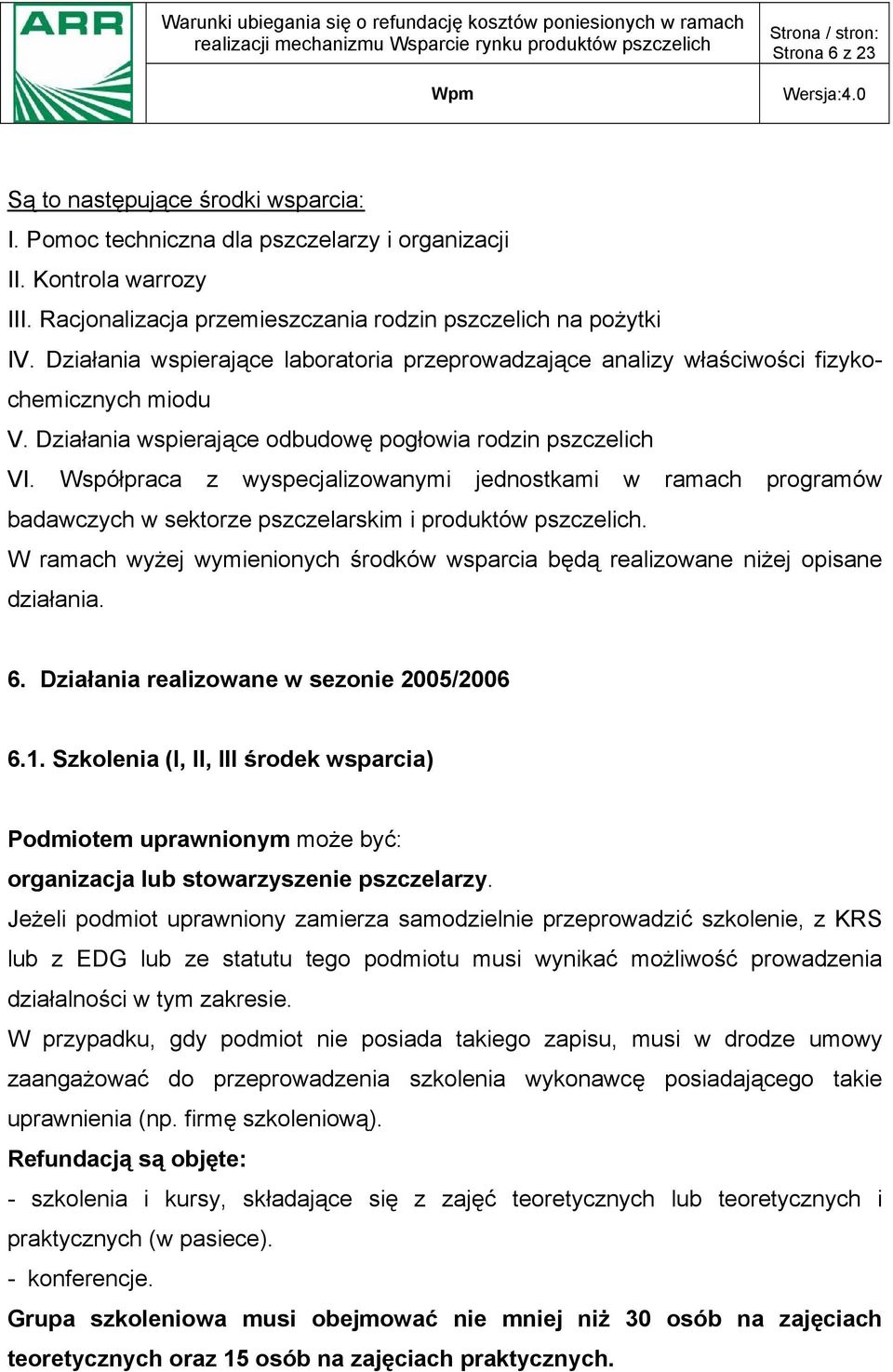 Współpraca z wyspecjalizowanymi jednostkami w ramach programów badawczych w sektorze pszczelarskim i produktów pszczelich.