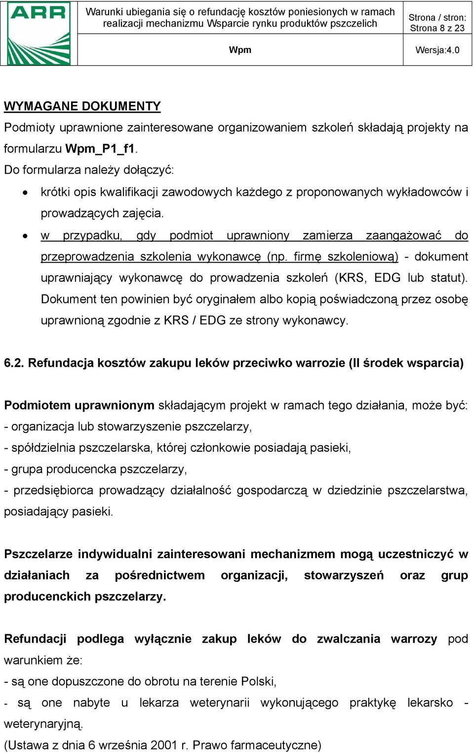 w przypadku, gdy podmiot uprawniony zamierza zaangażować do przeprowadzenia szkolenia wykonawcę (np. firmę szkoleniową) - dokument uprawniający wykonawcę do prowadzenia szkoleń (KRS, EDG lub statut).