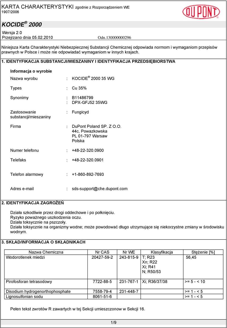 : Fungicyd Firma : DuPont Poland SP. Z O.O. 44c, Powazkowska PL 01-797 Warsaw Polska Numer telefonu : +48-22-320.0900 Telefaks : +48-22-320.